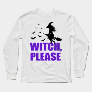 Witch, Please... Long Sleeve T-Shirt